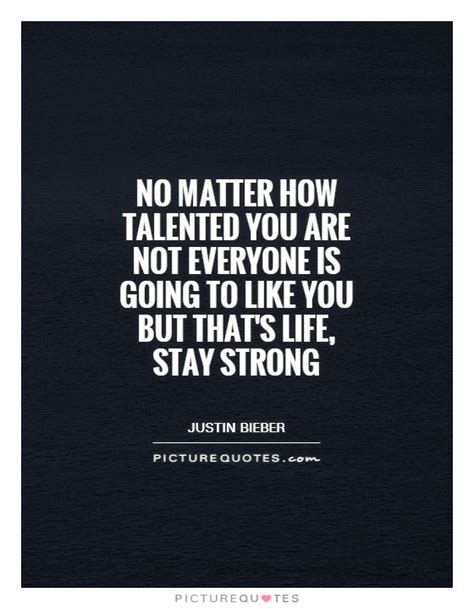 We did not find results for: No matter how talented you are not everyone is going to like you... | Picture Quotes