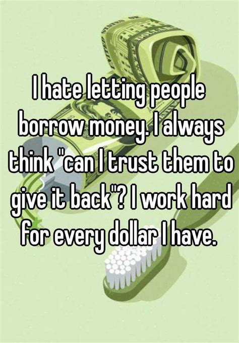 I Hate Letting People Borrow Money I Always Think Can I Trust Them To
