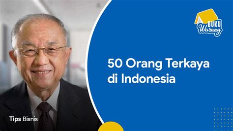 50 Daftar Orang Terkaya Di Indonesia Versi Forbes 2022