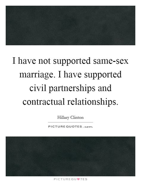 I Have Not Supported Same Sex Marriage I Have Supported Civil