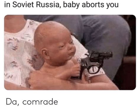 Giving what it's supposed to give youtu.be/c2npbuurnku. In Soviet Russia Baby Aborts You Da Comrade | Russia Meme ...