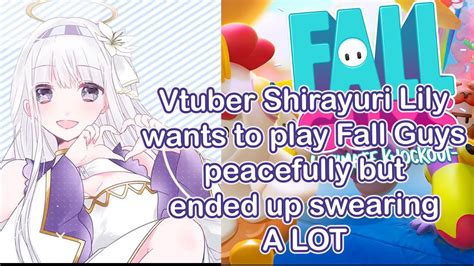 Vtuber Shirayuri Lily Wants To Play Fall Guys Peacefully But Ended Up Swearing A Lot Eng Sub