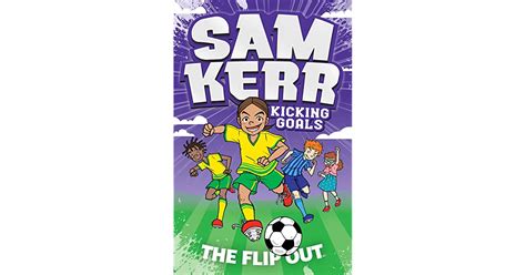 Sam Kerr Kicking Goals The Flip Out By Sam Kerr