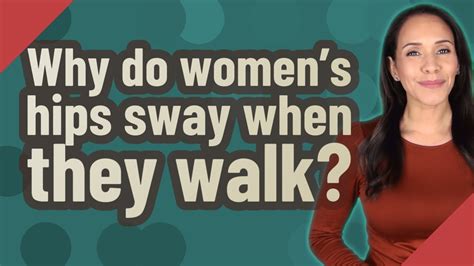 Why Do Womens Hips Sway When They Walk Youtube