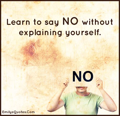 learn to say no without explaining yourself popular inspirational quotes at emilysquotes