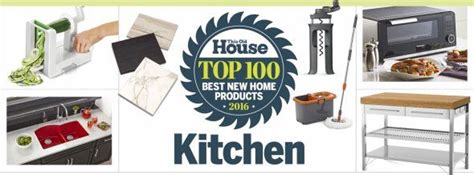 Toh Top 100 2016 Best New Kitchen Products Kitchen Remodel Kitchen