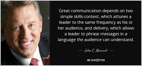 John C Maxwell Quote Great Communication Depends On Two Simple Skills