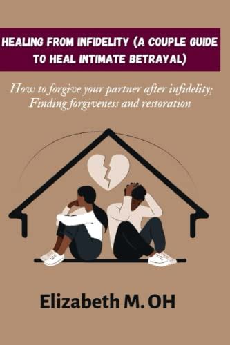 Healing From Infidelity A Couple Guide To Heal Intimate Betrayal How
