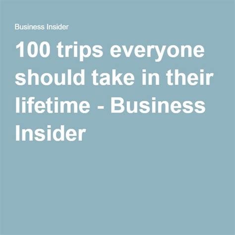 100 Trips Everyone Should Take In Their Lifetime Business Insider