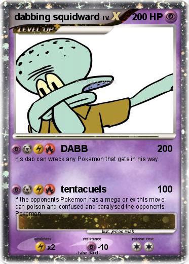 Please contact us if you want to publish a squidward dabbing. Pokémon dabbing squidward 4 4 - DABB - My Pokemon Card