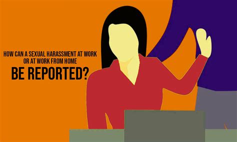 How Can A Sexual Harassment At Work Or At Work From Home Be Reported