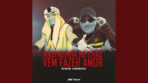 Raspadinha No Chão Vem Fazer Amor Youtube Music