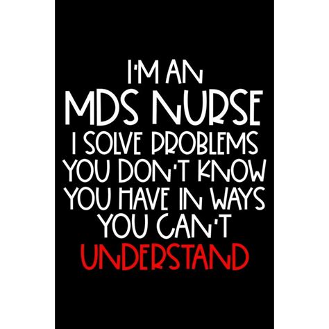 Im An Mds Nurse I Solve Problems You Dont Know You Have In Ways You