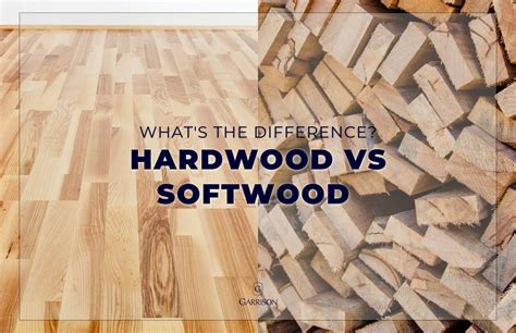 Hardwood Vs Softwood Whats The Difference Garrison Collection
