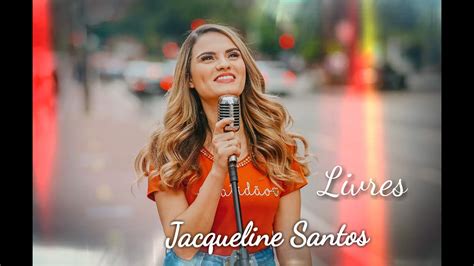 Jacqueline Santos Livres Clipe Oficial Youtube