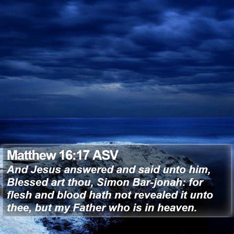 Matthew 1617 Asv And Jesus Answered And Said Unto Him Blessed Art