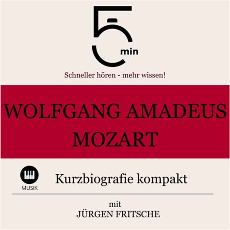 Wolfgang Amadeus Mozart Kurzbiografie Kompakt 5 Minuten Schneller