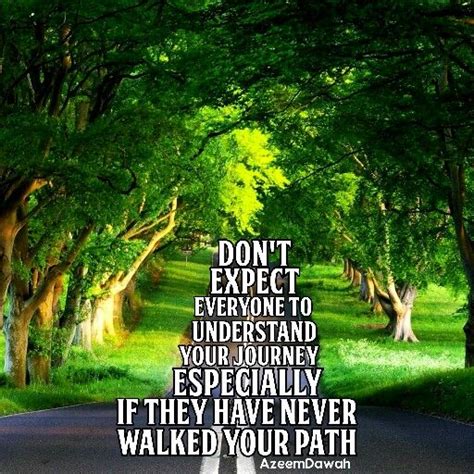 Dont Expect Everyone To Understand Your Journey Especially If They