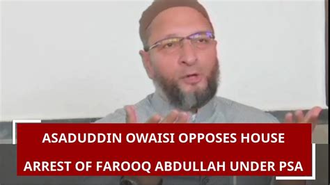 5w1h Asaduddin Owaisi Opposes House Arrest Of Farooq Abdullah Under