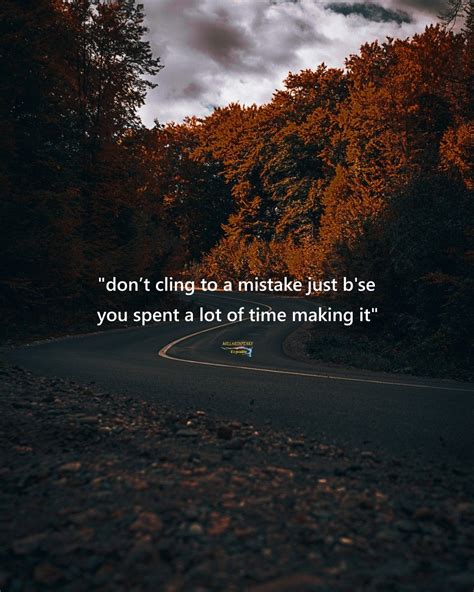 9 thoughts on don't cling to a mistake. Don't cling to a mistake just because you spent a lot of ...