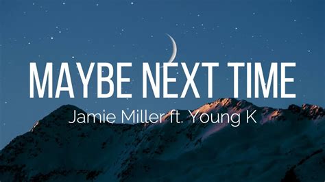 Jamie Miller Maybe Next Time Lyrics Ft Young K Of Day6 Youtube Music