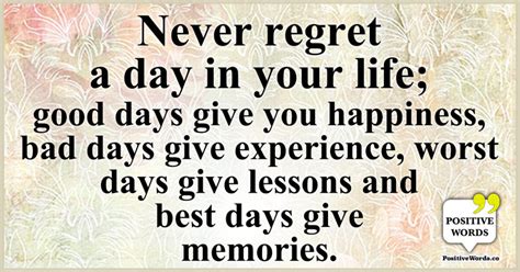 Never Regret A Day In Your Life Good Days Give You Happiness Bad Days