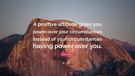Joyce Meyer Quote A Positive Attitude Gives You Power Over Your