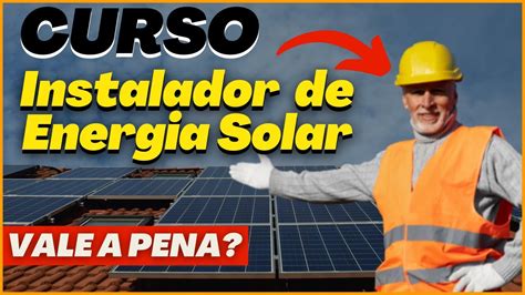 Curso Instalador Energia Solar VALE A PENA SAIBA TUDO AQUI YouTube