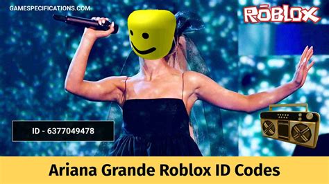 All Famous Ariana Grande Roblox Id Codes 2023 Game Specifications