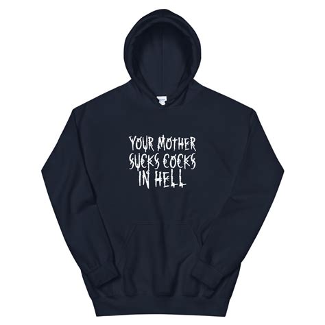 Your Mother Sucks Cocks In Hell Unisex Hoodie Cheap Graphic Tees
