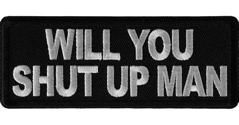 Will You Shut Up Man Funny Iron On Patch Iron On Funny Patches By