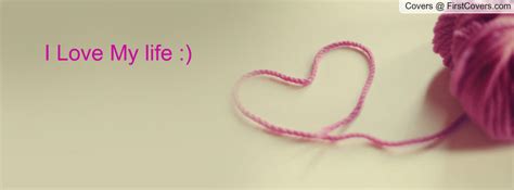 I Love My Life Facebook Quote Cover 54787