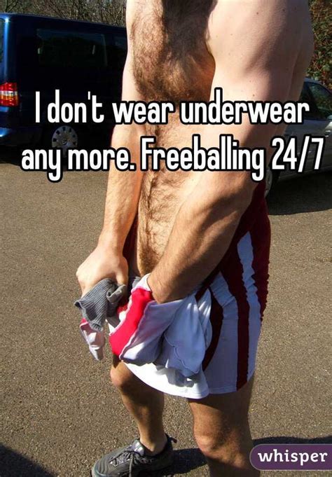 I Don T Wear Underwear Any More Freeballing 24 7