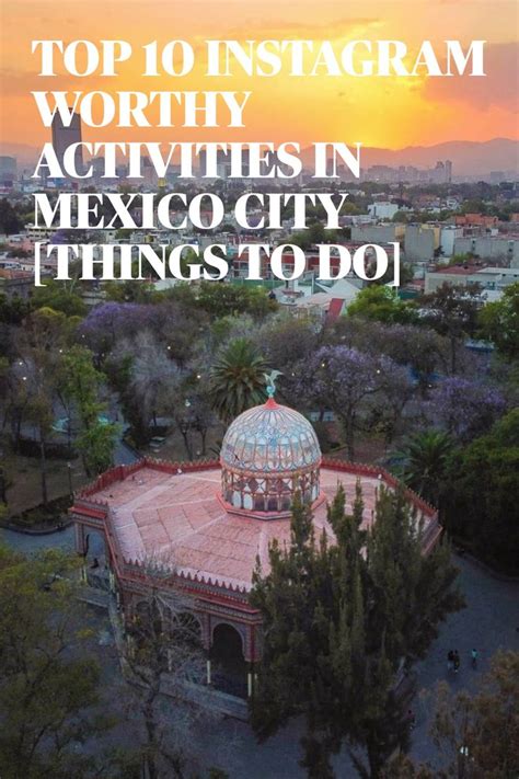 Top 10 Instagram Worthy Activities In Mexico City Things To Do In