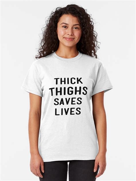 thick thighs saves lives t shirt by excalibur1365 redbubble