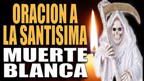 ORACION A LA SANTISIMA MUERTE BLANCA YouTube