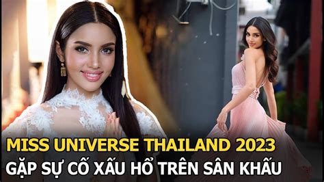 Miss Universe Thailand 2023 “bản Sao Hoa Hậu Phạm Hương” Gặp Sự Cố Xấu Hổ Trên Sân Khấu Youtube