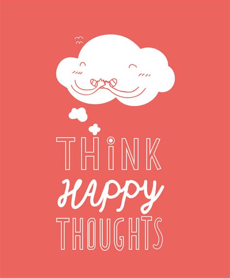 Think Happy Thoughts Think Happy Thoughts Cute Quotes Projects To Try