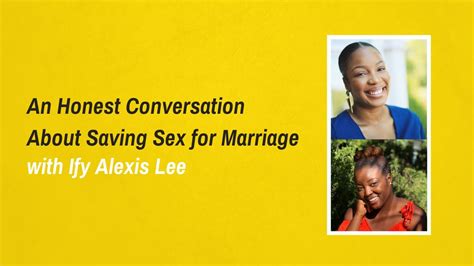 An Honest Conversation About Saving Sex For Marriage With Ify Alexis Lee Youtube