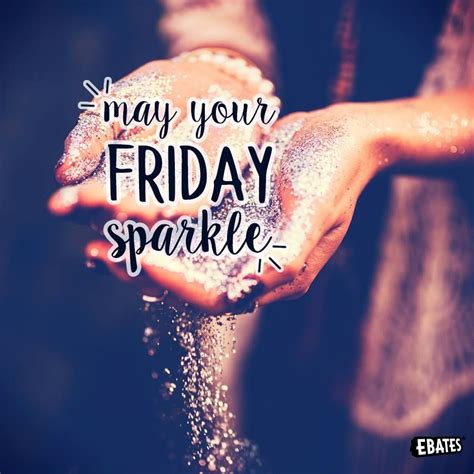 May Your Friday Sparkle Fridayquotes In 2020 Happy Friday Quotes Its Friday Quotes Friday