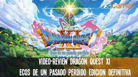 Dragon Quest Xi S Ecos De Un Pasado Perdido I Vídeo Review I La Edición Definitiva De Un Gran
