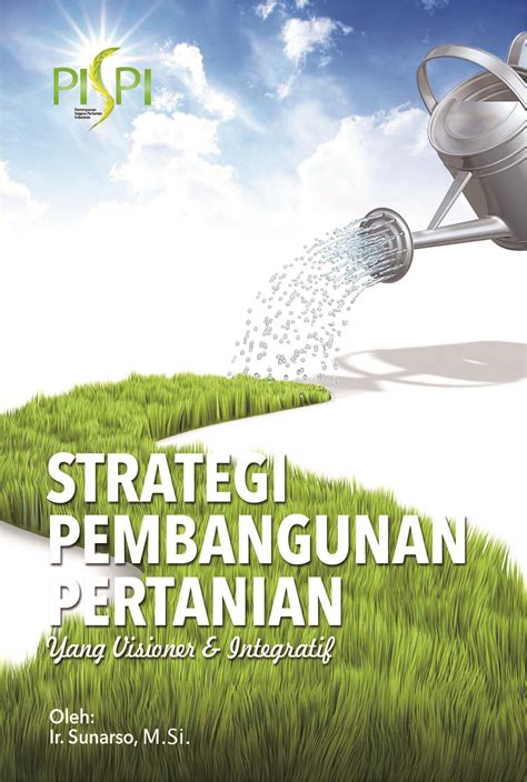Strategi Pembangunan Pertanian Yang Visioner Dan Integratif Sumber