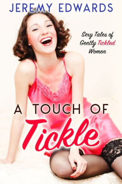 A Touch Of Tickle Sexy Tales Of Gently Tickled Women By Jeremy Edwards