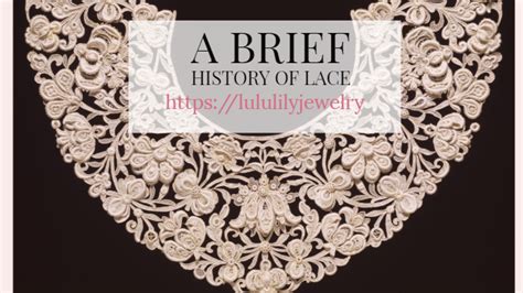 Brief History Of Lace And Lace Making Lululily Blog