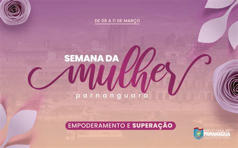 Prefeitura de Paranaguá Semana da Mulher Parnanguara promove diversas atividades alusivas ao