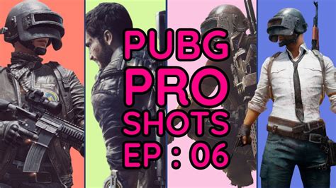 Pubg Pro Shots Ep 06 Youtube