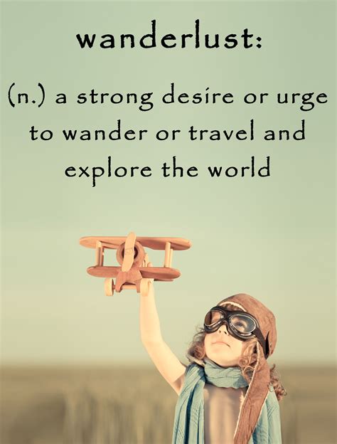 Wanderlust N A Strong Desire Or Urge To Wander Or Travel And