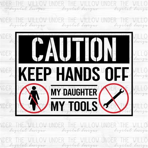 Caution Dont Touch My Daughter Or Tools Svg And Png Etsy
