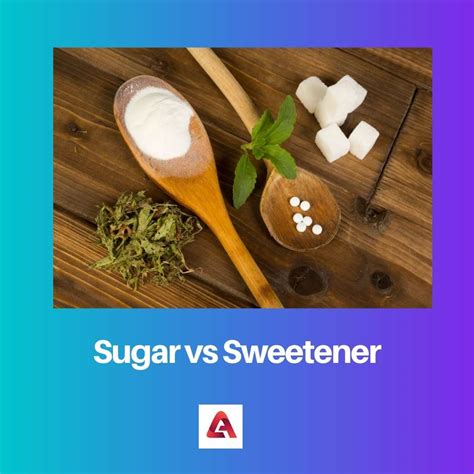 Sugar Vs Sweetener Difference And Comparison