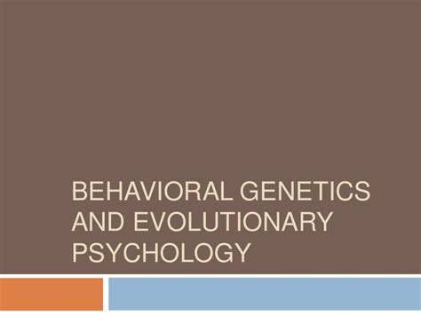 4 Behavioral Genetics And Evolutionary Psychology